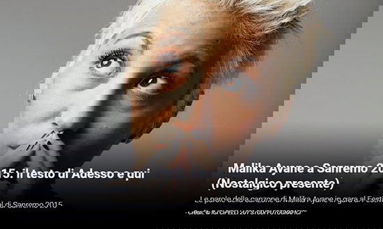 Festival di Sanremo 2015, i Testi: Malika Ayane con “Adesso e qui (Nostalgico presente)” article-post