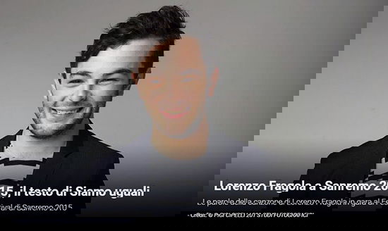 Festival di Sanremo 2015, i Testi: Lorenzo Fragola con “Siamo uguali” preview