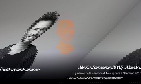 Festival di Sanremo 2015, i Testi: Nek con “Fatti avanti amore” preview