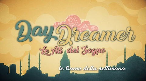 Daydreamer, anticipazioni e trama settimana 15-19 giugno 2020 preview