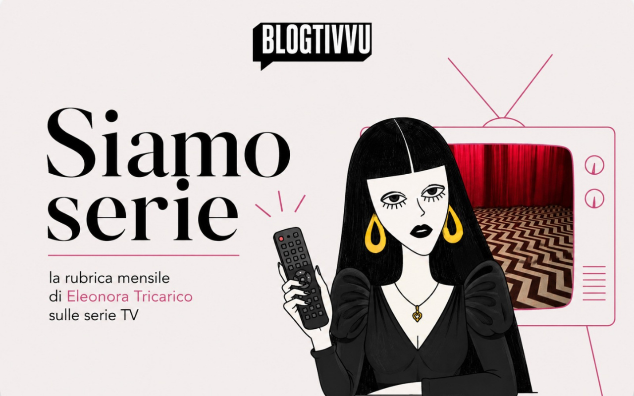 Siamo Serie, la rubrica mensile di Eleonora Tricarico