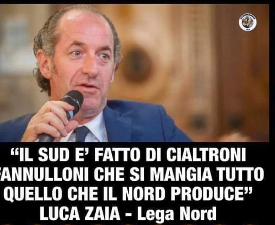 "Il Sud è fatto di cialtroni, fannulloni che si mangiano quello che il Nord produce"