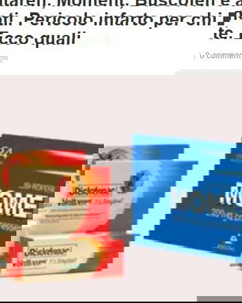 Voltaren, Moment, Buscofen pericolosi?