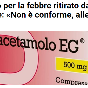 Paracetamolo ritirato, allarmismo lanciato!