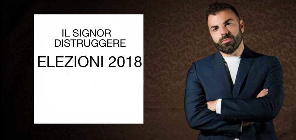 IL SIGNOR DISTRUGGERE ELEZIONI 2018