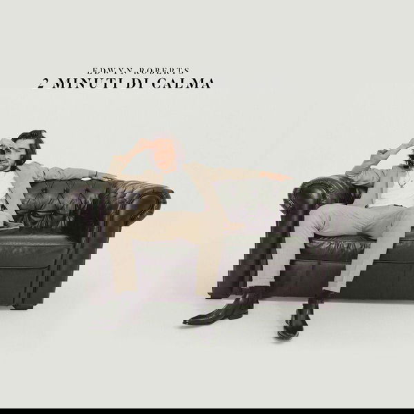 Edwyn Roberts: 2 minuti di calma è il nuovo singolo