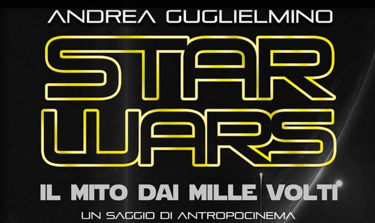 Star Wars – Il Mito dai Mille Volti: Il nuovo saggio di Andrea Guglielmino article-post