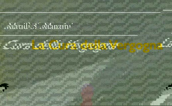 La Cura della Vergogna: Uscito il nuovo libro di Marilù S. Manzini