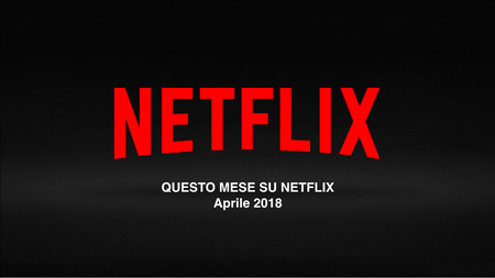 Netflix: Tutte le novità in catalogo da Aprile 2018 article-post