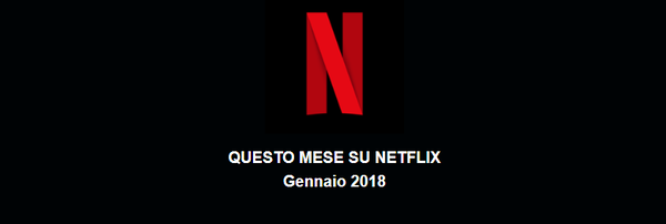 Netflix: Tutte le novità in catalogo da gennaio 2018