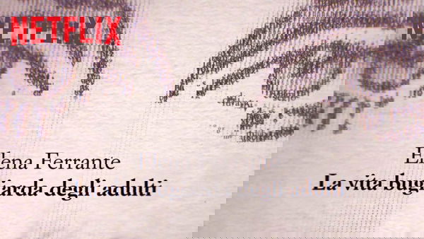 Elena Ferrante arriva su Netflix con “La Vita Bugiarda degli Adulti” | Video