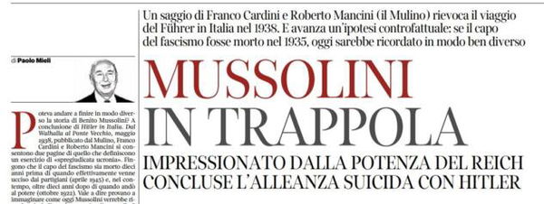 Il Corriere e la doppia pagina dedicata a un libro che dice: «Se Mussolini fosse morto 10 anni prima, sarebbe ricordato in modo diverso»