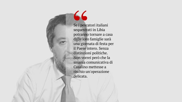 Salvini, quello che annunciava i blitz prima dei blitz, se la prende con Conte anche per i pescatori liberati