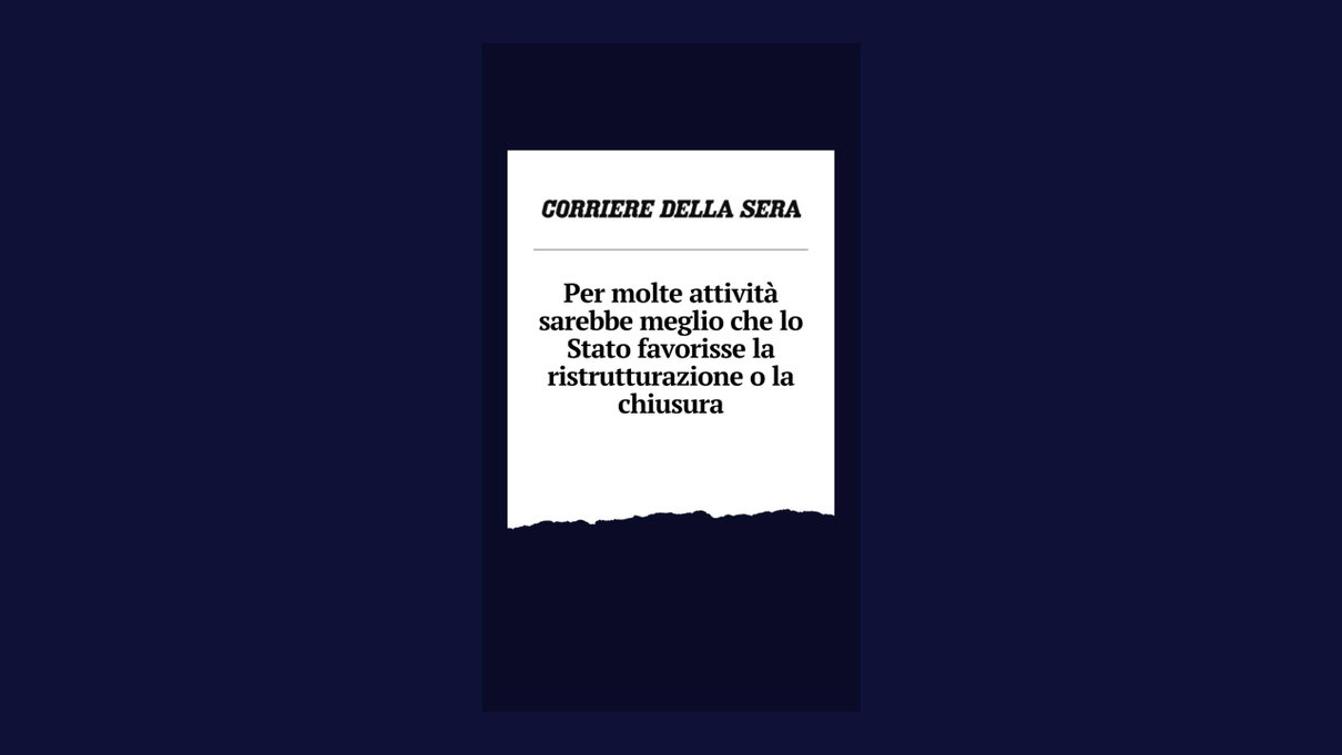 Monti ha davvero scritto sul Corriere che sarebbe meglio se «lo Stato favorisse ristrutturazione o chiusura» di molte attività article-post