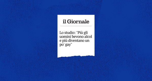 Il vecchio articolo del Giornale sull’alcol che «fa diventare un po’ gay»