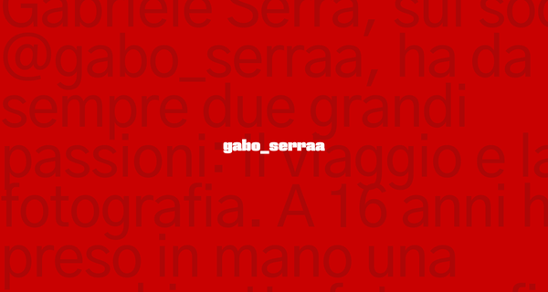 Da fotografo a travel creator: la storia di Gabriele Serra