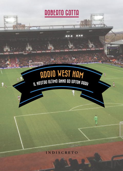 Addio West Ham, il nostro ultimo anno ad Upton Park preview