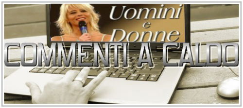 'Uomini e Donne': commenti a caldo