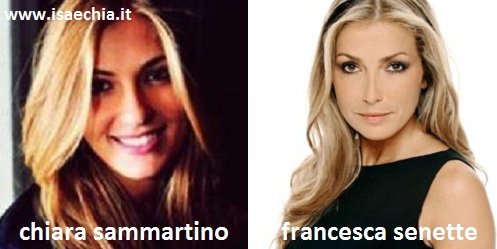 Somiglianza tra Chiara Sammartino e Francesca Senette