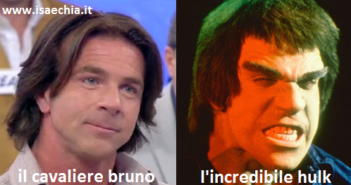 Somiglianza tra il cavaliere Bruno e l'incredibile Hulk