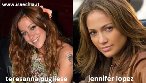 Somiglianza tra Teresanna Pugliese e Jennifer Lopez