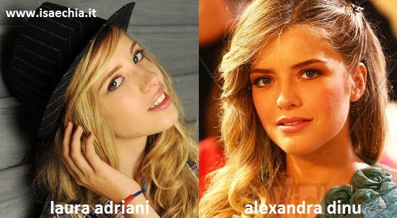 Somiglianza tra Laura Adriani e Alexandra Dinu