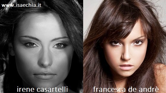 Somiglianza tra Irene Casartelli e Francesca De Andrè