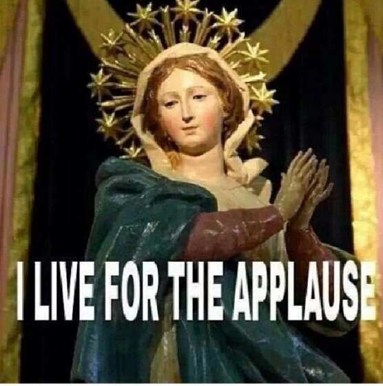 I live for the applause