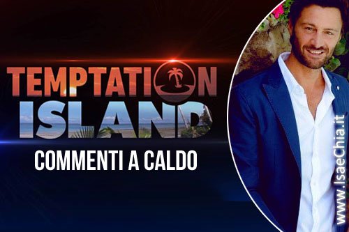 ‘Temptation Island 6’, sesta puntata: commenti a caldo