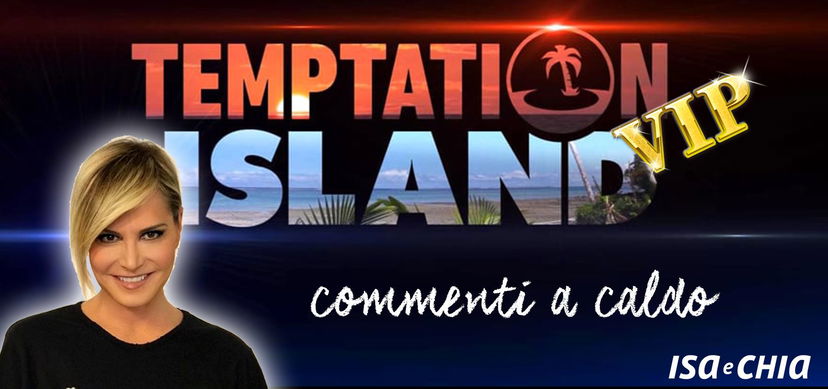 ‘Temptation Island Vip’, prima puntata: commenti a caldo preview