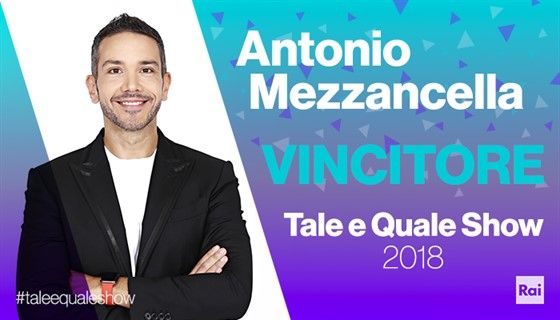 ‘Tale e Quale Show’, Antonio Mezzancella vince l’ottava edizione! Ed ecco chi accede alla fase del torneo… preview