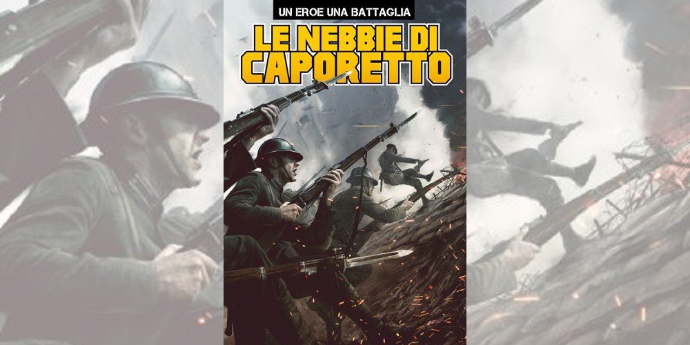 Le Nebbie di Caporetto – Un Eroe una Battaglia 1 | Recensione article-post