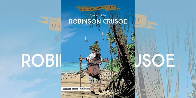 Robinson Crusoe – La Grande Letteratura a Fumetti Vol. 3 | Recensione preview
