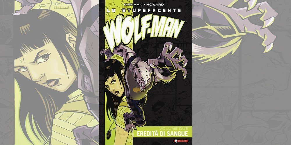Lo Stupefacente Wolf-Man Vol. 2 – Eredità di Sangue | Recensione article-post