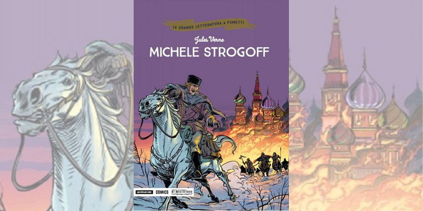 Michele Strogoff – La Grande Letteratura a Fumetti Vol. 27 | Recensione preview