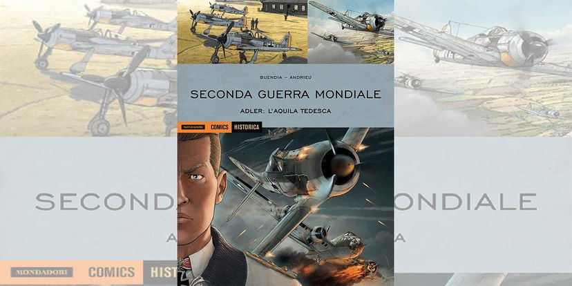 Seconda Guerra Mondiale – Adler: L’Aquila Tedesca – Historica Vol. 80 | Recensione article-post