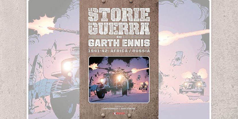 Le Storie di Guerra di Garth Ennis Vol. 2: 1941-42 Africa/Russia | Recensione article-post
