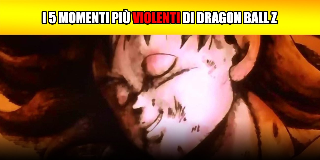 I 5 momenti più violenti di Dragon Ball Z