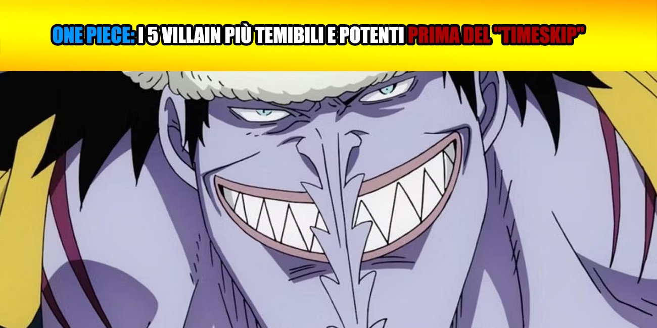 One Piece: i 5 Villain più temibili e potenti