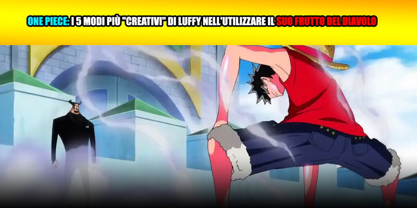 One Piece: i 5 modi più “creativi” di Luffy nell’utilizzare il suo Frutto del Diavolo preview