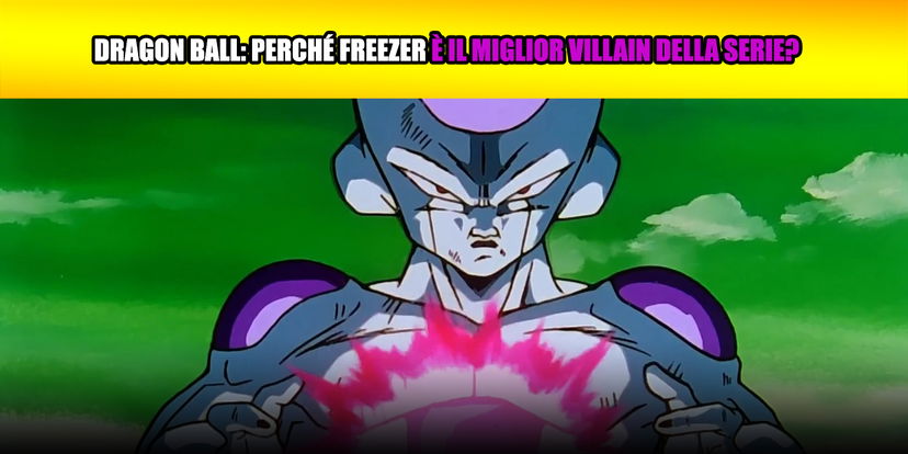 Dragon Ball: perché Freezer è il miglior Villain della serie? preview