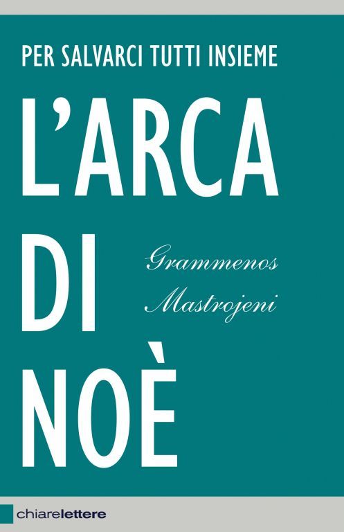 L’ARCA DI NOÉ PER SALVARCI TUTTI INSIEME di Grammenos Mastrojeni Chiarelettere, Milano 2014 article-post