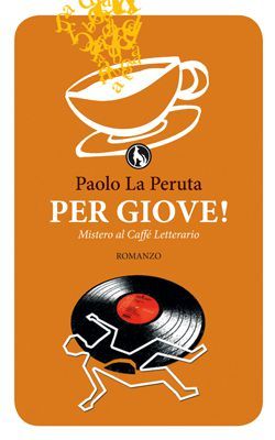 Paolo La Peruta scrive PER GIOVE! Mistero al Caffè Letterario (Lupo editore) article-post