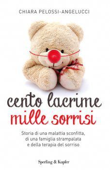 Cento lacrime mille sorrisi, di Chiara Pelossi-Angelucci: come sorridere al dolore article-post