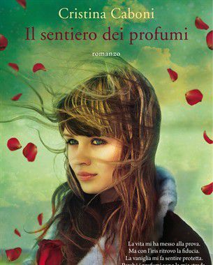 Il sentiero dei profumi, di Cristina Caboni: i profumi dell’anima e del cuore article-post