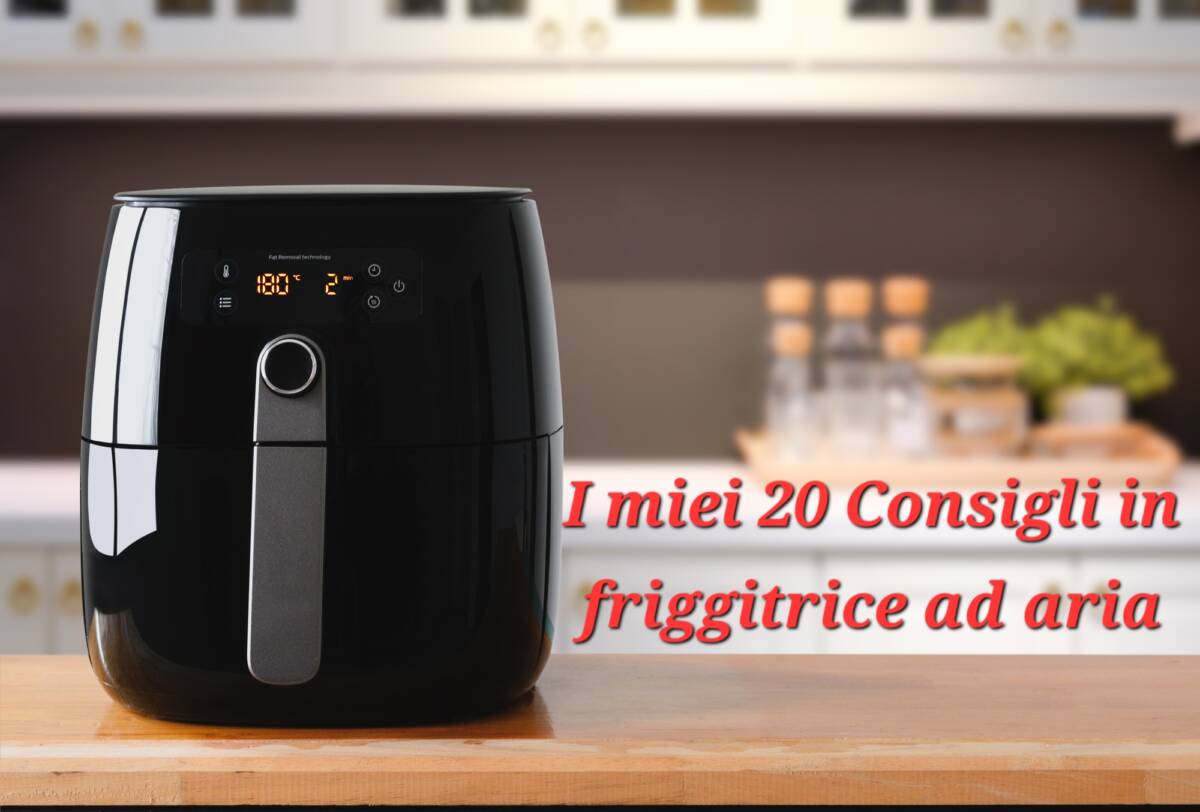 I MIEI 20 CONSIGLI +3 BONUS in friggitrice ad aria (di Lorita Russo ) article-post