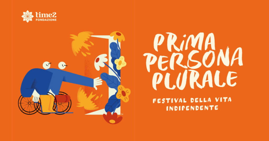 PRIMA PERSONA PLURALE IL FESTIVAL DELLA VITA INDIPENDENTE SI ESPANDE IN CITTÀ