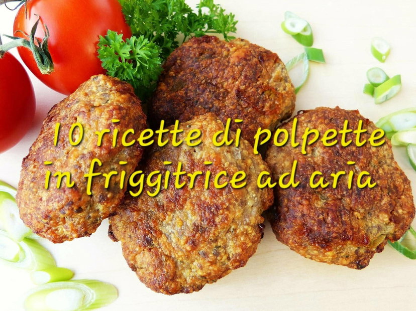 10 ricette di polpette da preparare con la friggitrice ad aria preview