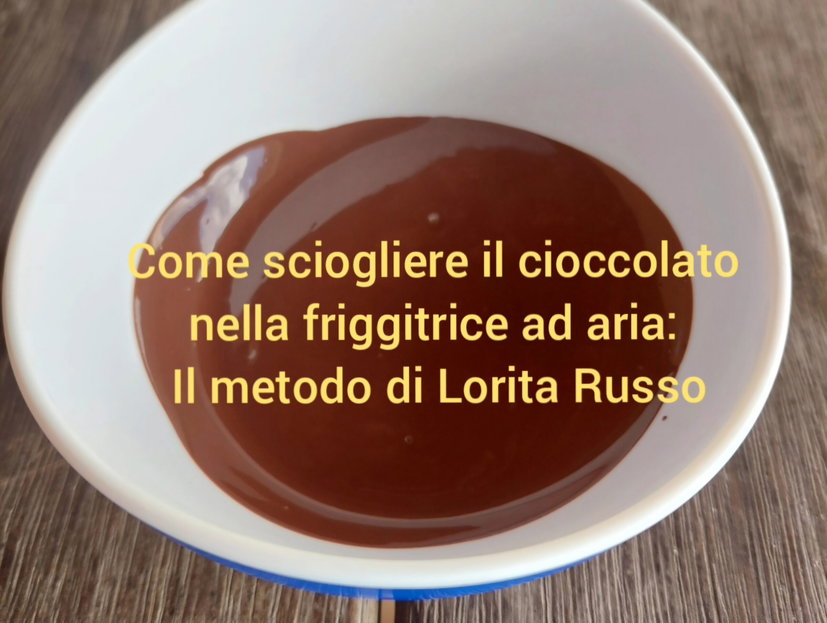 Come sciogliere il cioccolato in friggitrice ad aria, il metodo di Lorita Russo preview