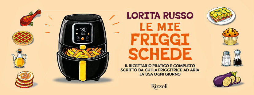 Le mie Friggischede di Lorita Russo, un progetto unico: il primo libro di Friggischede per la friggitrice ad aria preview